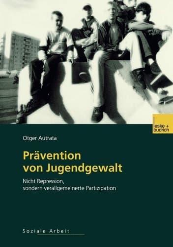 Prävention von Jugendgewalt Nicht Repression, sondern verallgemeinerte Partizipation