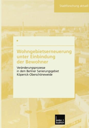 Wohngebietserneuerung unter Einbindung der Bewohner Veränderungsprozesse in dem Berliner Sanierungsgebiet Köpenick-Oberschöneweide