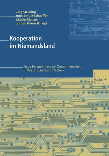 Kooperation im Niemandsland Neue Perspektiven auf Zusammenarbeit in Wissenschaft und Technik