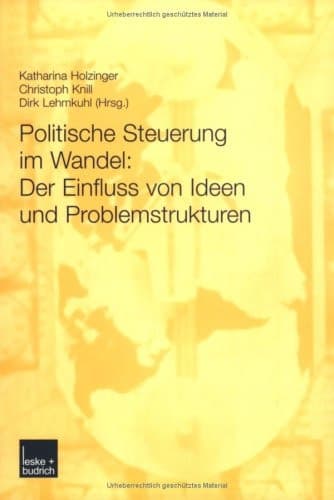 Politische Steuerung im Wandel: Der Einfluss von Ideen und Problemstrukturen