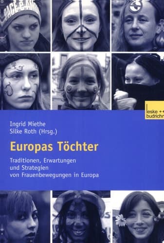Europas Töchter Traditionen, Erwartungen und Strategien von Frauenbewegungen in Europa