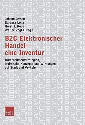 B2C Elektronischer Handel — eine Inventur Unternehmensstrategien, logistische Konzepte und Wirkungen auf Stadt und Verkehr