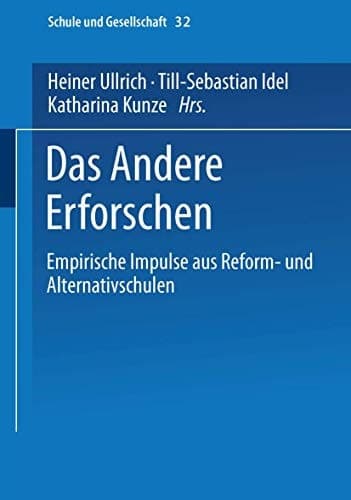 Das Andere Erforschen Empirische Impulse aus Reform- und Alternativschulen