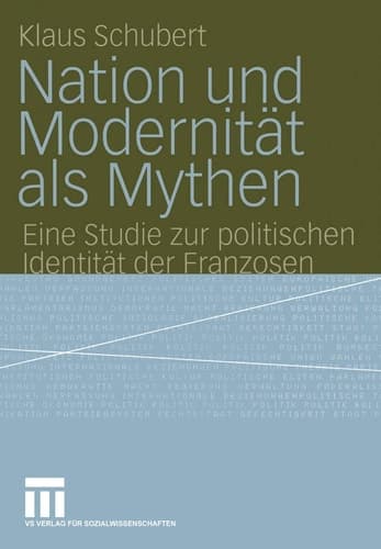 Nation und Modernität als Mythen Eine Studie zur politischen Identität der Franzosen