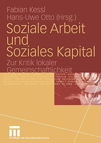 Soziale Arbeit und Soziales Kapital Zur Kritik lokaler Gemeinschaftlichkeit
