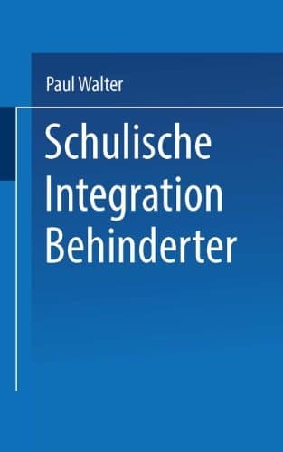 Schulische Integration Behinderter Ein Einführung in die Bedingungen, Aufgaben und Perspektiven