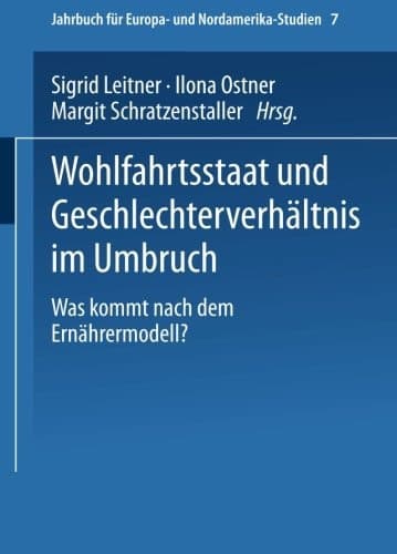 Wohlfahrtsstaat und Geschlechterverhältnis im Umbruch Was kommt nach dem Ernährermodell?
