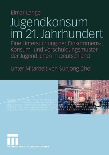 Jugendkonsum im 21. Jahrhundert Eine Untersuchung der Einkommens-, Konsum- und Verschuldungsmuster der Jugendlichen in Deutschland
