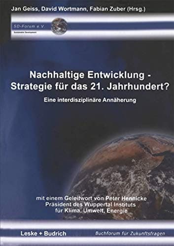 Nachhaltige Entwicklung — Strategie für das 21. Jahrhundert? Eine interdisziplinäre Annäherung