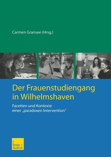 Der Frauenstudiengang in Wilhelmshaven Facetten und Kontexte einer „paradoxen Intervention“