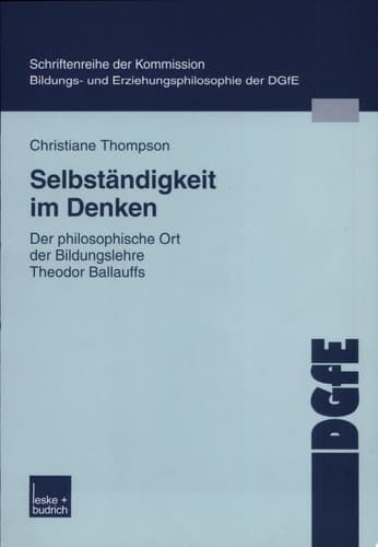 Selbständigkeit im Denken der philosophische Ort der Bildungslehre Theodor Ballauffs