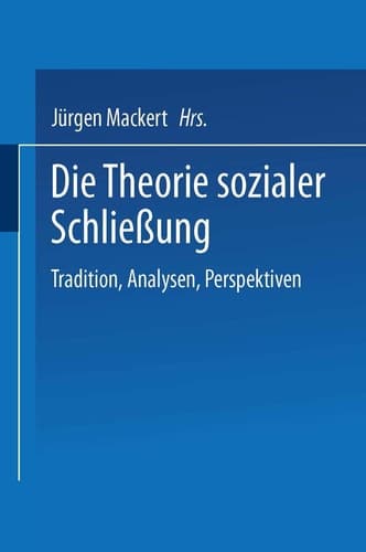 Die Theorie sozialer Schließung Tradition, Analysen, Perspektiven