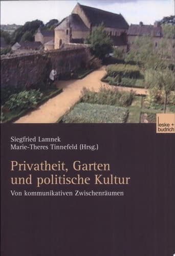 Privatheit, Garten und politische Kultur Von kommunikativen Zwischenräumen