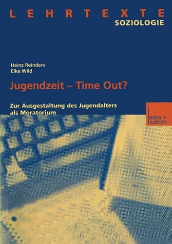 Jugendzeit — Time Out? Zur Ausgestaltung des Jugendalters als Moratorium