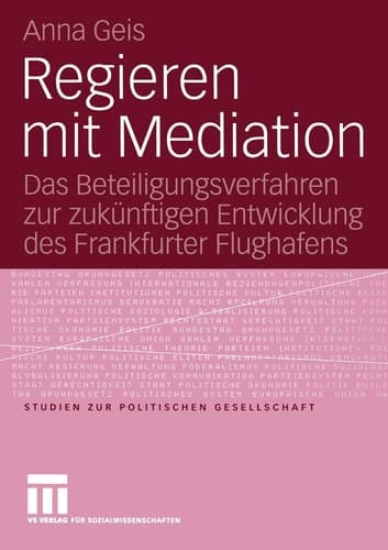 Regieren mit Mediation Das Beteiligungsverfahren zur zukünftigen Entwicklung des Frankfurter Flughafens