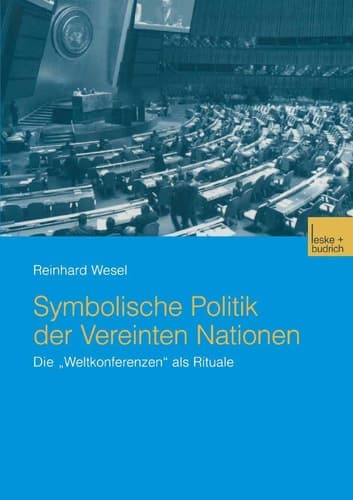 Symbolische Politik der Vereinten Nationen Die „Weltkonferenzen“ als Rituale
