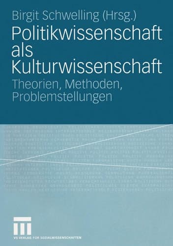 Politikwissenschaft als Kulturwissenschaft Theorien, Methoden, Problemstellungen
