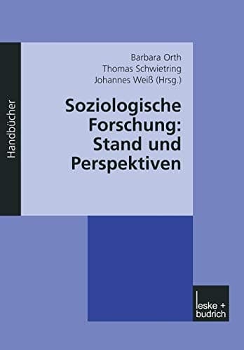 Soziologische Forschung: Stand und Perspektiven Ein Handbuch