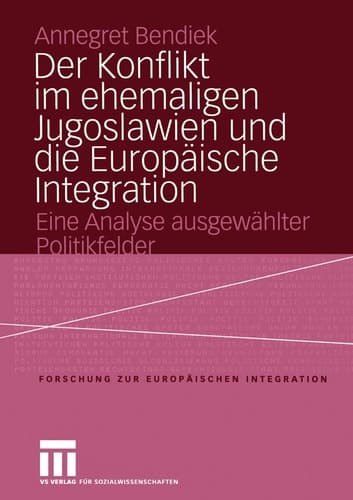 Der Konflikt im ehemaligen Jugoslawien und die Europäische Integration Eine Analyse ausgewählter Politikfelder