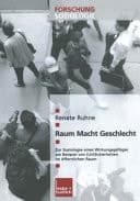 Raum, Macht, Geschlecht zur Soziologie eines Wirkungsgefüges am Beispiel von (Un)Sicherheiten im öffentlichen Raum
