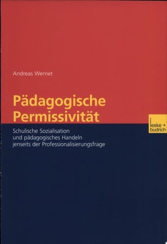 Pädagogische Permissivität Schulische Sozialisation und pädagogisches Handeln jenseits der Professionalisierungsfrage