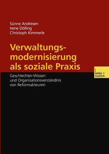 Verwaltungsmodernisierung als soziale Praxis Geschlechter-Wissen und Organisationsverständnis von Reformakteuren