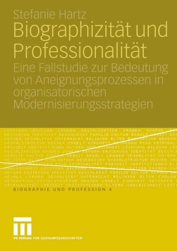 Biographizität und Professionalität Eine Fallstudie zur Bedeutung von Aneignungsprozessen in organisatorischen Modernisierungsstrategien
