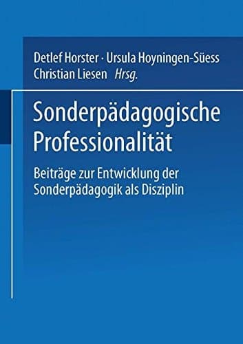 Sonderpädagogische Professionalität Beiträge zur Entwicklung der Sonderpädagogik als Disziplin und Profession