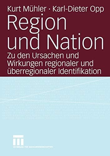 Region und Nation Zu den Ursachen und Wirkungen regionaler und überregionaler Identifikation