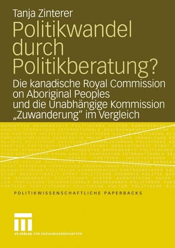 Politikwandel durch Politikberatung? Die kanadische Royal Commission on Aboriginal Peoples und die Unabhängige Kommission „Zuwanderung“ im Vergleich