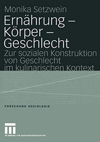 Ernährung — Körper — Geschlecht Zur sozialen Konstruktion von Geschlecht im kulinarischen Kontext