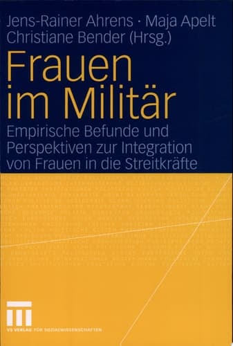 Frauen im Militär Empirische Befunde und Perspektiven zur Integration von Frauen in die Streitkräfte