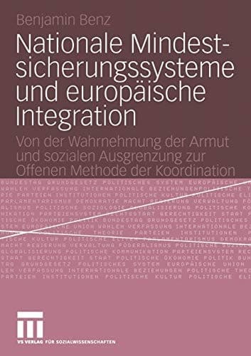 Nationale Mindestsicherungssysteme und europäische Integration Von der Wahrnehmung der Armut und sozialen Ausgrenzung zur Offenen Methode der Koordination