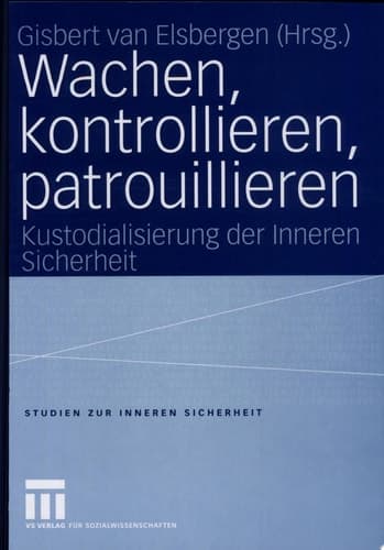 Wachen, Kontrollieren, Patrouillieren Kustodialisierung Der Inneren Sicherheit