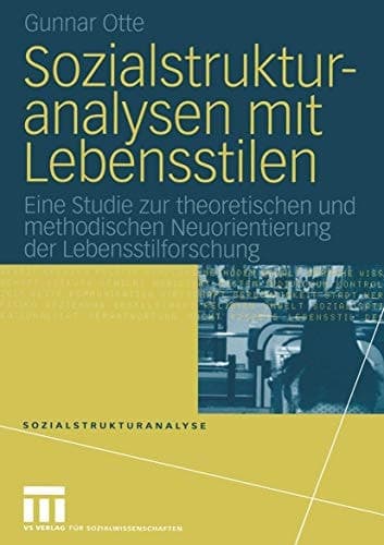 Sozialstrukturanalysen mit Lebensstilen eine Studie zur theoretischen und methodischen Neuorientierung der Lebensstilforschung