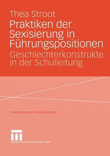 Praktiken der Sexisierung in Führungspositionen Geschlechterkonstrukte in der Schulleitung