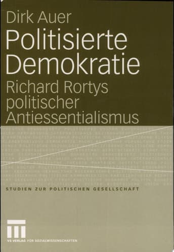 Politisierte Demokratie Richard Rortys politischer Antiessentialismus