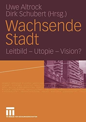 Wachsende Stadt Leitbild — Utopie — Vision?