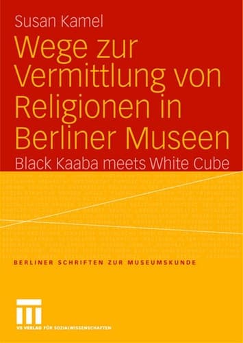 Wege zur Vermittlung von Religionen in Berliner Museen Black Kaaba meets White Cube