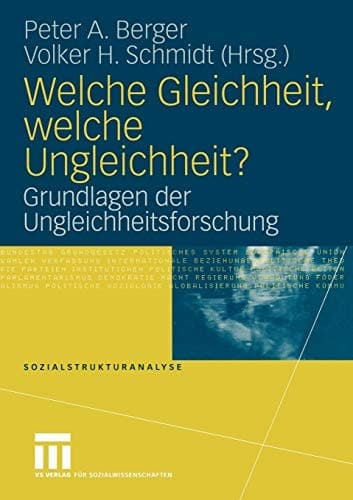 Welche Gleichheit, welche Ungleichheit? Grundlagen der Ungleichheitsforschung