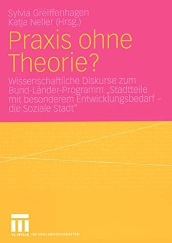 Praxis ohne Theorie? Wissenschaftliche Diskurse zum Bund-Länder-Programm „Stadtteile mit besonderem Entwicklungsbedarf — die Soziale Stadt“