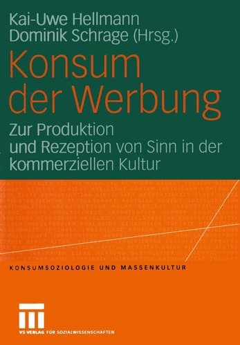 Konsum der Werbung Zur Produktion und Rezeption von Sinn in der kommerziellen Kultur