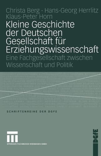 Kleine Geschichte der Deutschen Gesellschaft für Erziehungswissenschaft Eine Fachgesellschaft zwischen Wissenschaft und Politik