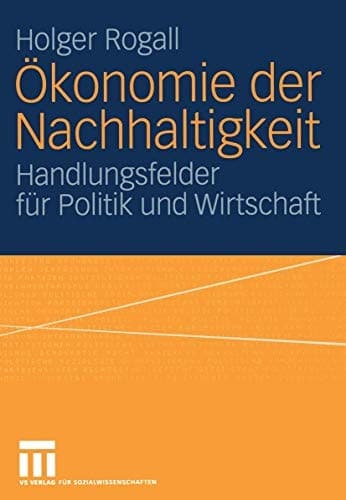 Ökonomie der Nachhaltigkeit Handlungsfelder für Politik und Wirtschaft