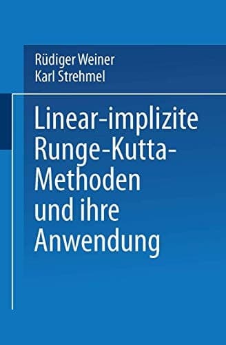 Linear-implizite Runge-Kutta-Methoden und ihre Anwendung (Teubner-Texte zur Mathematik, 127) (German Edition)
