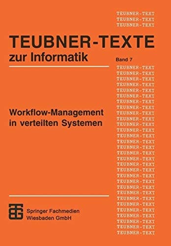 Workflow-Management in verteilten Systemen Entwurf und Betrieb geregelter arbeitsteiliger Anwendungssysteme