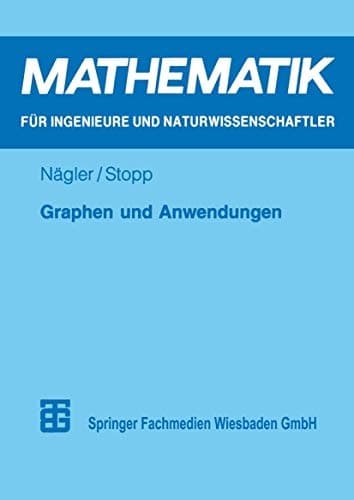 Graphen und Anwendungen: Eine Einführung für Studierende der Natur-, Ingenieur- und Wirtschaftswissenschaften (Mathematik für Ingenieure und ... Ökonomen und Landwirte) (German Edition)