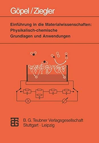 Einführung in die Materialwissenschaften: Physikalisch-chemische Grundlagen und Anwendungen