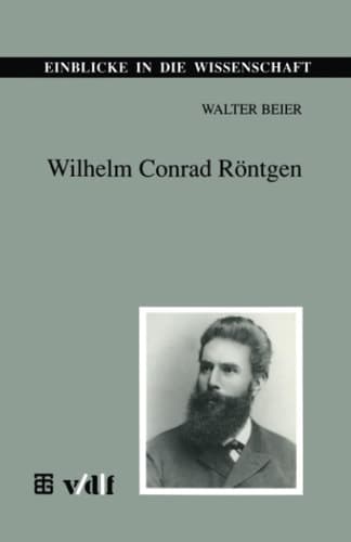 Wilhelm Conrad Röntgen (Einblicke in die Wissenschaft) (German Edition)
