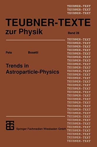 Trends in Astroparticle-Physics (Teubner Texte zur Physik) (German Edition)